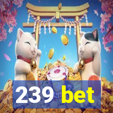 239 bet